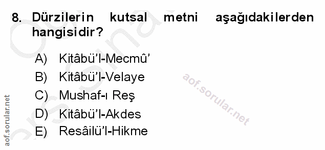8. soru: Dürzilerin kutsal metni aşagıdakilerden hangisidir? A) Kitâbü'l-Mecmû' B) Kitâbü'l-Velaye C) Mushaf-ı Reş S D) Kitâbü…