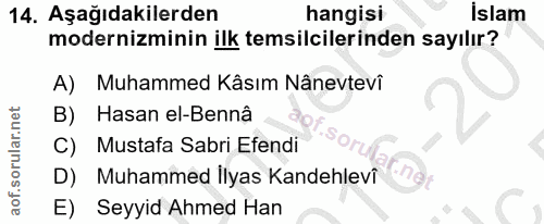 14. soru: Aşağıdakilerden hangisi İslam modernizminin ilk temsilcilerinden sayılır? A) Muhammed Kâsım Nânevtevî B) Hasan el-Ben…