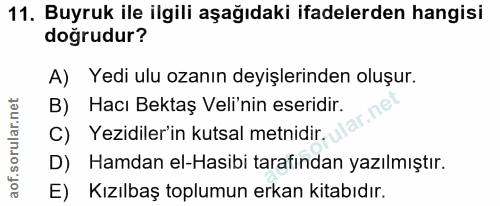 11. soru: Buyruk ile ilgili aşağıdaki ifadelerden hangisi doğrudur? A) Yedi ulu ozanın deyişlerinden oluşur. B) Hacı Bektaş Vel…