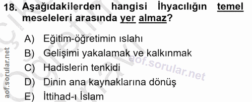 18. soru: Aşağıdakilerden hangisi İhyacılığın temel meseleleri arasında yer almaz? A) Eğitim-öğretimin ıslahı B) Gelişimi yakal…