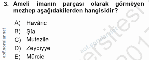 3. soru: Ameli imanın / parçası olarak görmeyen mezhep aşağıdakilerden hangisidir? A) Havâric B) Şîa C) Mutezile aof sarułarn…