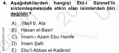 4. soru: Aşağıdakilerden hangisi Ehl-i Sünnet'in sistemleşmesinde etkin olan isimlerden biri değildir? A) Vâsıl b. Ata B) Hasa…