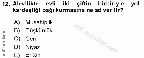 12. soru: Alevilikte evli iki çiftin birbiriyle yol kardeşliği bağı kurmasına ne ad verilir? A) Musahiplik B) Düşkünlük C) Cem…
