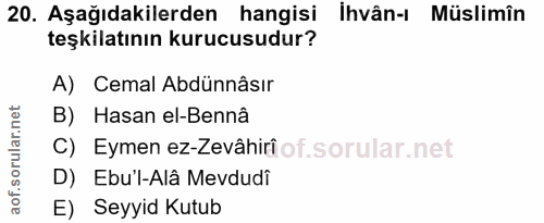 20. soru: Aşağıdakilerden hangisi ihvân-ı Müslimîn teşkilatının kurucusudur? A) Cemal Abdünnâsır B) Hasan el-Bennâ C) Eymen ez-…