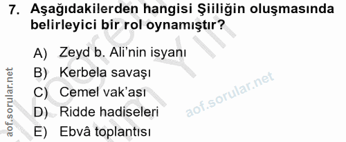 7. soru: Aşağıdakilerden hangisi Şiiliğin oluşmasında belirleyici bir rol oynamıştır? A) Zeyd b. Ali'nin isyanı B) Kerbela sav…