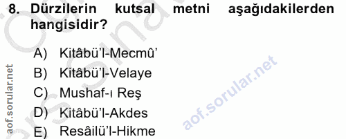 8. soru: Dürzilerin kutsal metni aşağıdakilerden hangisidir? A) Kitâbü'l-Mecmû' B) Kitâbü'l-Velaye C) Mushaf-ı Reş D) Kitâbü'l…