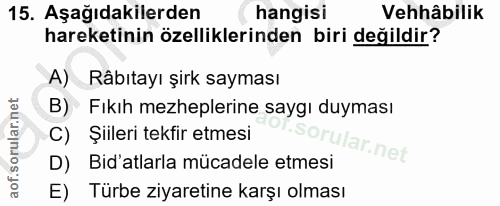 15. soru: Aşağıdakilerden hangisi Vehhâbilik hareketinin özelliklerinden biri değildir? A) Râbıtayı şirk sayması Fıkıh mezheple…