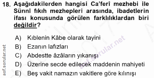 18. soru: Aşağıdakilerden hangisi Ca'ferî mezhebi ile Sünnî fıkıh mezhepleri arasında, ibadetlerin ifası konusunda görülen fark…