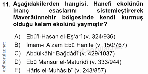 11. soru: Aşağıdakilerden hangisi, Hanefi ekolünün inans esaslarını sistemleştirerek Maverâünnehir bölgesinde kendi kurmuş oldu…