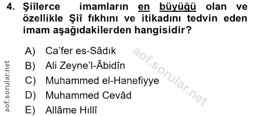 4. soru: Şiîlerce imamların en büyüğü olan ve özellikle Şiî fıkhını ve itikadını tedvin eden imam aşağıdakilerden hangisidir?…