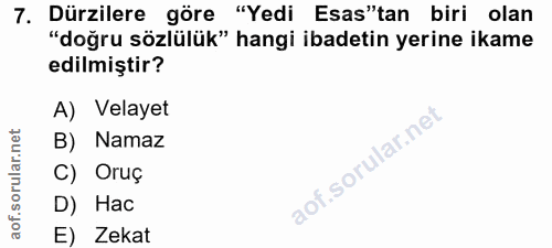7. soru: Dürzilere göre "Yedi Esas"tan biri olan "doğru sözlülük" hangi ibadetin yerine ikame edilmiştir? A) Velayet B) Namaz…