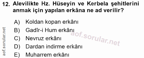 12. soru: Alevilikte Hz. Hüseyin ve Kerbela şehitlerini anmak için yapılan erkâna ne ad verilir? A) Koldan kopan erkânı B) Gadî…