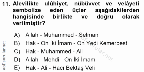 11. soru: Alevilikte ulühiyet, nübüvvet ve velâyeti sembolize eden üçler aşağıdakilerden hangisinde birlikte ve doğru olarak ve…