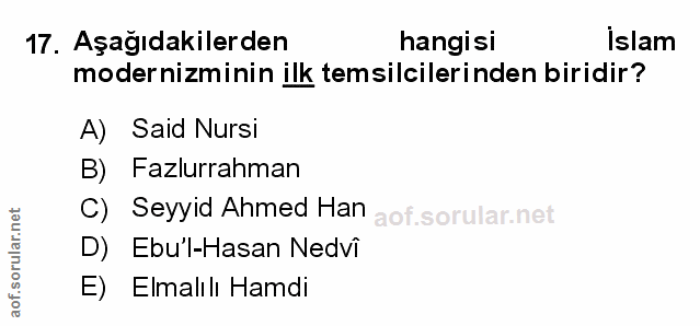 17. soru: Aşağıdakilerden hangisi İslam modernizminin ilk temsilcilerinden biridir? A) Said Nursi B) Fazlurrahman C) Seyyid Ahm…