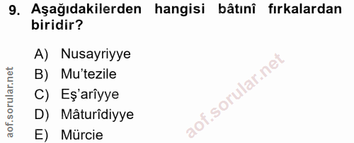 9. soru: Aşağıdakilerden hangisi bâtınî fırkalardan biridir? A) Nusayriyye B) Mutezile C) Eş'arîyye D) Mâturîdiyye E) Mürcie