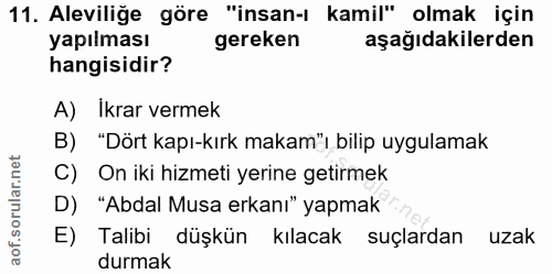 11. soru: Aleviliğe göre "insan-ı kamil" olmak için yapılması gereken aşağıdakilerden hangisidir? A) İkrar vermek B) "Dört kapı…