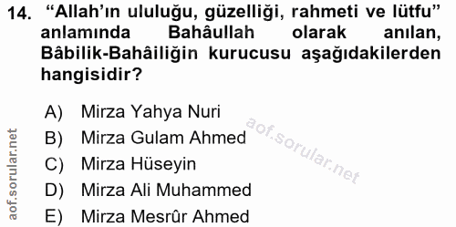 14. soru: "Allah'ın ululuğu, güzelliği, rahmeti ve lütfu" anlamında Bahâullah olarak anilan, Bâbilik-Bahâiliğin kurucusu aşağıd…