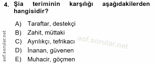 4. soru: Şia teriminin Karşılığı aşağıdakilerden hangisidir? A) Taraftar, destekçi B) Zahit, müttaki C) Ayrılıkçı, tefrikacı D…