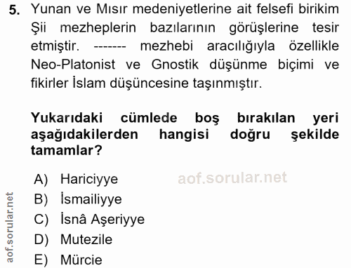 5. soru: Yunan ve Mısır medeniyetlerine ait felsefi birikim Şii mezheplerin bazılarının görüşlerine tesir etmiştir. -- mezhebi…