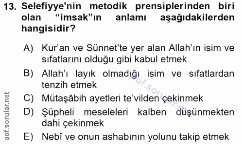13. soru: Selefiyye'nin metodik prensiplerinden biri olan "imsak"ın anlamı aşağıdakilerden hangisidir? A) Kur'an ve Sünnet'te y…