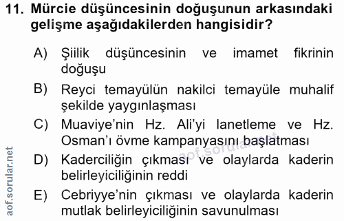 11. soru: Mürcie düşüncesinin doğuşunun arkasındaki gelişme aşağıdakilerden hangisidir? A) Şiilik düşüncesinin ve imamet fikrin…