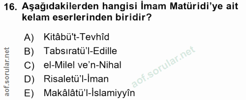 16. soru: Aşağıdakilerden hangisi İmam Matüridi'ye ait kelam eserlerinden biridir? A) Kitâbü't-Tevhîd B) Tabsiratü'l-Edille C)…