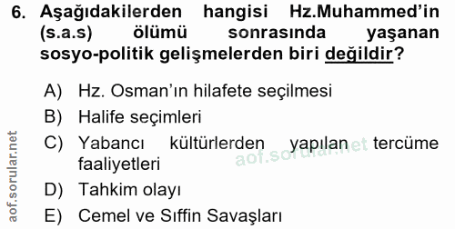 6. soru: Aşağıdakilerden hangisi Hz.Muhammed'in (s.a.s) ölümü sonrasında yaşanan sosyo-politik gelişmelerden biri değildir? A)…