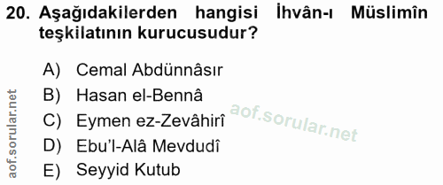 20. soru: Aşağıdakilerden hangisi ihvân-l Müslimîn teşkilatının kurucusudur? A) Cemal Abdünnâsır C) Eymen ez-Zevâhir aof sorula…