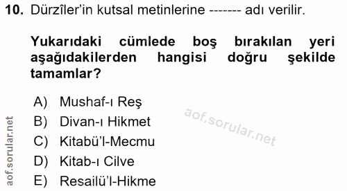 10. soru: Dürzîler'in kutsal metinlerine --- adı verilir. Yukarıdaki cümlede boş bırakılan yeri aşağıdakilerden hangisi doğru ş…