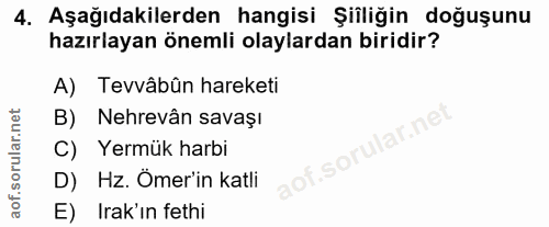 4. soru: Aşağıdakilerden hangisi Şiiliğin doğuşunu hazırlayan önemli olaylardan biridir? A) Tevvâbûn hareketi B) Nehrevân sava…