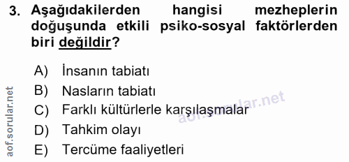 3. soru: Aşağıdakilerden hangisi mezheplerin doğuşunda etkili psiko-sosyal faktörlerden biri değildir? A) Insanın tabiatı B) C…