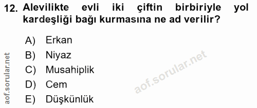 12. soru: Alevilikte evli iki çiftin birbiriyle yol kardeşliği bağı kurmasına ne ad verilir? A) Erkan B) Niyaz C) Musahiplik D)…
