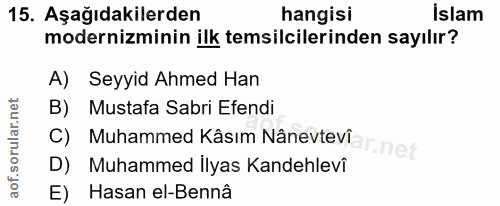 15. soru: Aşağıdakilerden hangisi islam moderniminin ilk temsilcilerinden sayılır? A) Seyyid Ahmed Han B) Mustafa Sabri Efendi…