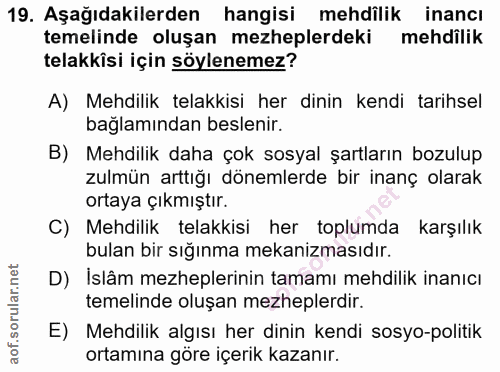 19. soru: Aşağıdakilerden hangisi mehdîlik inancı temelinde oluşan mezheplerdeki mehdilik telakkîsi için söylenemez? A) Mehdili…