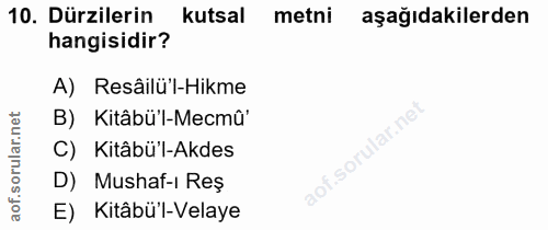 10. soru: Dürzilerin kutsal metni aşağıdakilerden hangisidir? A) Resâilü'l-Hikme rular.net B) Kitâbü'l-Mecmû' C) Kitâbü'l-Akdes…
