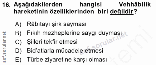 16. soru: Aşağıdakilerden hangisi Vehhâbilik hareketinin özelliklerinden biri değildir? A) Râbıtayı şirk sayması B) Fıkıh mezhe…