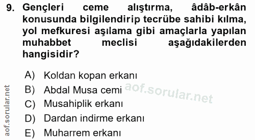 9. soru: Gençleri ceme alıştırma, âdâb-erkân konusunda bilgilendirip tecrübe sahibi kılma, yol mefkuresi aşılama gibi amaçlarl…