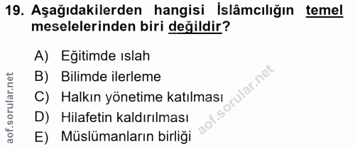 19. soru: Aşağıdakilerden hangisi İslâmcılığın temel meselelerinden biri değildir? A) Eğitimde ıslah B) Bilimde ilerleme orular…