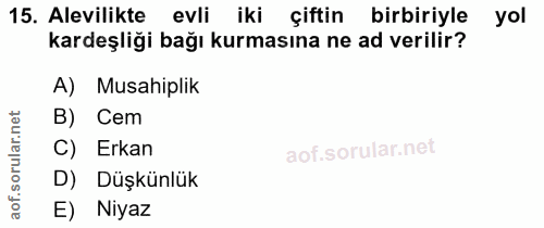 15. soru: Alevilikte evli iki çiftin birbiriyle yol kardeşliği bağı kurmasına ne ad verilir? A) Musahiplik B) Cem C) Erkan D) D…