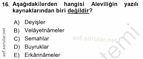 16. soru: Aşağıdakilerden hangisi Aleviliğin yazılı kaynaklarından biri değildir? A) Deyişler B) Velâyetnâmeler C) Semahlar y D…
