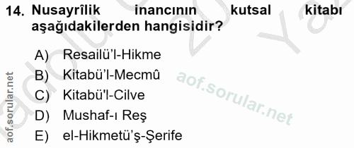 14. soru: Nusayrîlik inancının kutsal kitabı aşağıdakilerden hangisidir? A) Resailu l-Hikme B) Kitabü'l-Mecmû Kitabü'l-Cilve D)…