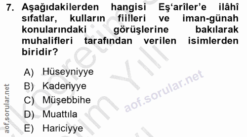 7. soru: Aşağıdakilerden hangisi Eş'arîler'e ilâhî sıfatlar, kulların fiilleri ve iman-günah konularındaki görüşlerine bakılar…