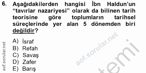 6. soru: Aşağıdakilerden hangisi ibn Haldun'un "tavırlar nazariyesi" olarak da bilinen tarih teorisine göre toplumların tarihs…