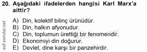 20. soru: Aşağıdaki ifadelerden hangisi Karl Marx'a aittir? A) Din, kolektif bilinç ürünüdür. B) Din, halkın afyonudur. C) Din,…