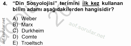 4. soru: "Din Sosyolojisi" terimini ilk kez kullanan bilim adamı aşağıdakilerden hangisidir? A) Weber B) Marx C) Durkheim D) C…