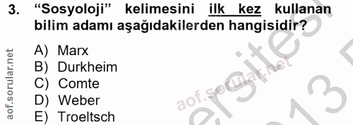 3. soru: "Sosyoloji" kelimesini ilk kez kullanan bilim adamı aşağıdakilerden hangisidir? A) Marx B) Durkheim C) Comte D) Weber…