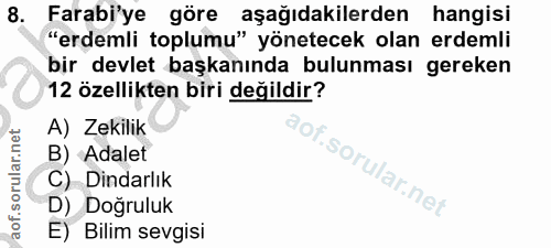 8. soru: Farabi'ye göre aşağıdakilerden hangisi "erdemli toplumu" yönetecek olan erdemli bir devlet başkanında bulunması gerek…