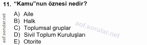 11. soru: "Kamu"nun öznesi nedir? A) Aile B) Halk C) Toplumsal gruplar D) Sivil Toplum Kuruluşları E) Otorite