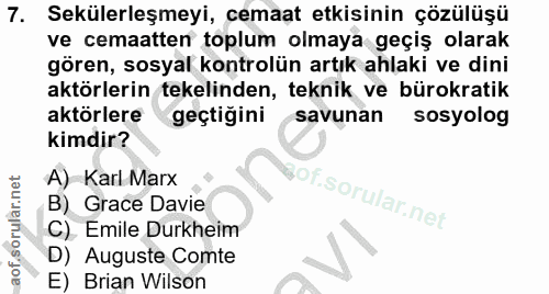 7. soru: Sekülerleşmeyi, cemaat etkisinin çözülüşü ve cemaatten toplum olmaya geçiş olarak gören, sosyal kontrolün artık ahlak…
