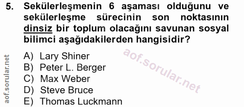 5. soru: Sekülerleşmenin 6 aşaması olduğunu ve sekülerleşme sürecinin son noktasının dinsiz bir toplum olacağını savunan sosya…